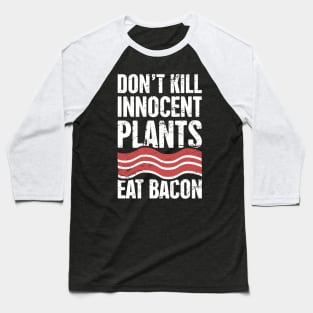 Funny Bacon Quote Baseball T-Shirt